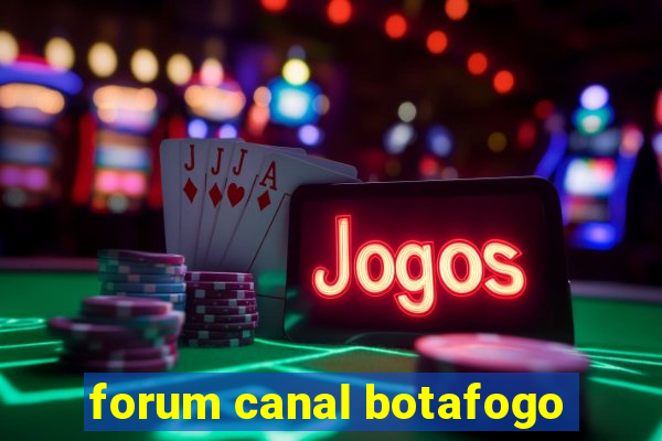 forum canal botafogo